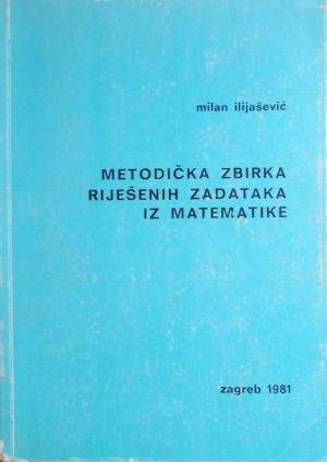 Ilijašević: Metodička zbirka riješenih zadataka iz matematike