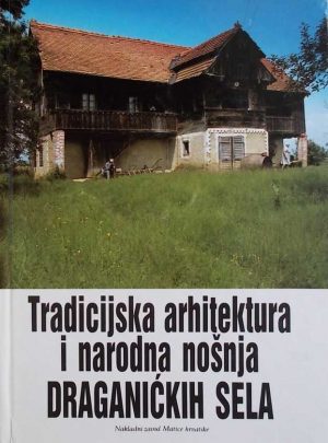 Tradicijska arhitektura i narodna nošnja Draganičkih sela