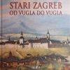 Špoljarić: Stari Zagreb od vugla do vugla