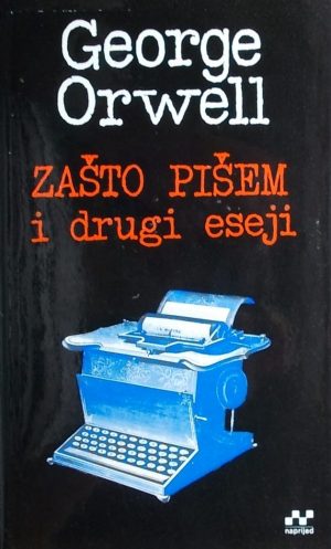 Orwell: Zašto pišem i drugi eseji