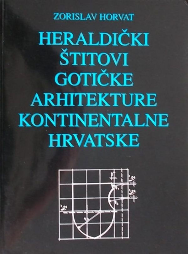 Horvat: Heraldički štitovi gotičke arhitekture kontinentalne Hrvatske