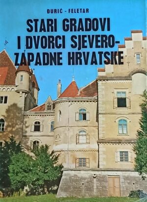 Đurić, Feletar: Stari gradovi i dvorci sjeverozapadne Hrvatske