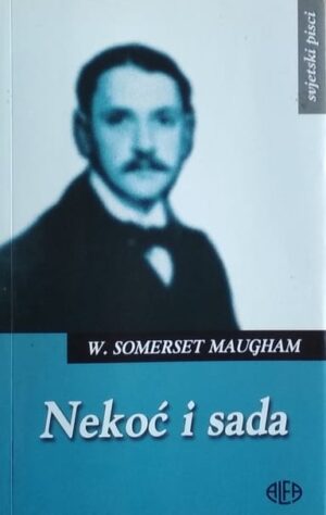 Maugham: Nekoć i sada