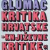 Glumac: Kritika hrvatske "književne kritike"