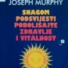 Murphy: Snagom podsvijesti poboljšajte zdravlje i vitalnost