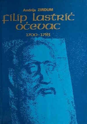 Zirdum: Filip Lastrić - Oćevac 1700-1783.