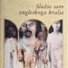 Hrabal: Služio sam engleskoga kralja