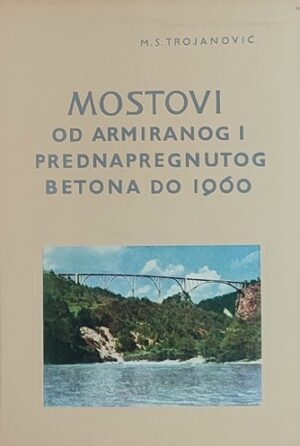 Trojanović: Mostovi od armiranog i prednapregnutog betona do 1960.