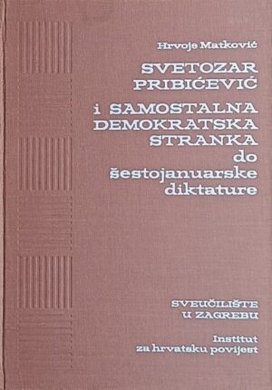 Matković: Svetozar Pribičević i Samostalna demokratska stranka do šestojanuarske diktature