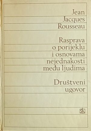 Rousseau: Rasprava o porijeklu i osnovama nejednakosti među ljudima / Društveni ugovor