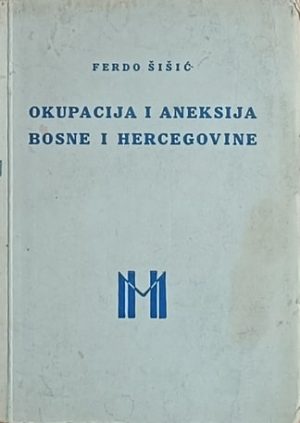 Šišić-Okupacija i aneksija Bosne i Hercegovine