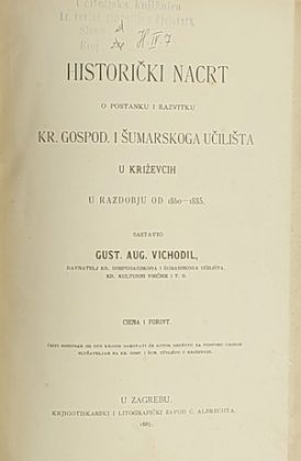 Historički nacrt o postanku i razvitku Kr. gospod. i šumarskoga učilišta u Križevcah