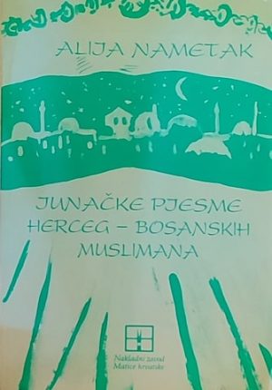 Nametak: Junačke narodne pjesme Herceg-bosanskih muslimana