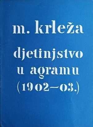 Krleža: Djetinjstvo u Agramu (1902-03)